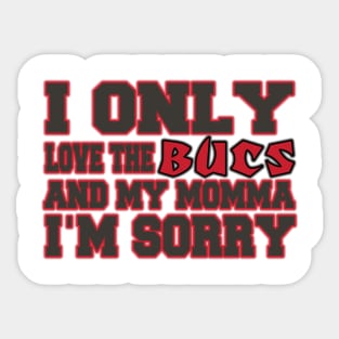 Only Love the Bucs and My Momma! Sticker